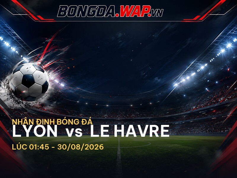 Bongdawap nhận định: Lyon vs Le Havre Bongdawap nhận định: Lyon vs Le Havre