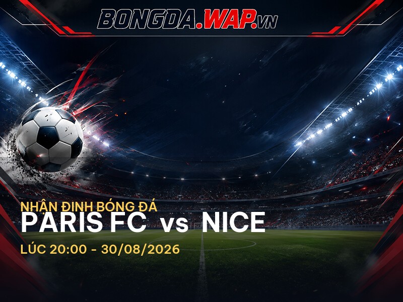 Bongdawap nhận định trận đấu giữa Paris FC và Nice Bongdawap nhận định trận đấu giữa Paris FC và Nice