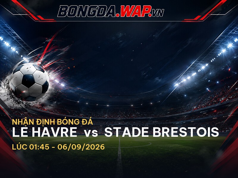Nhận định bóng đá: Le Havre vs Stade Brestois Nhận định bóng đá: Le Havre vs Stade Brestois