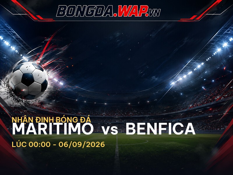 Nhận định bóng đá Maritimo vs Benfica: Căng thẳng tại Giải VĐQG Bồ Đào Nha